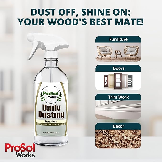 PROSOL WORKS Daily Dusting Spray Surface Cleaner 16 oz - Wood Cleaner Cleaning Spray for Tables, Banisters, Old Wooden Cabinet, Doors, Decors & Antique Restorer Revealing Natural Shine